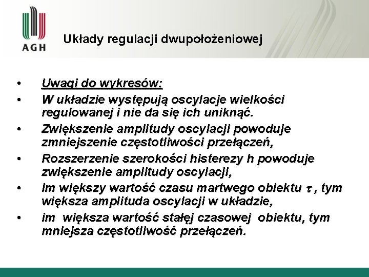 Układy regulacji dwupołożeniowej • • • Uwagi do wykresów: W układzie występują oscylacje wielkości