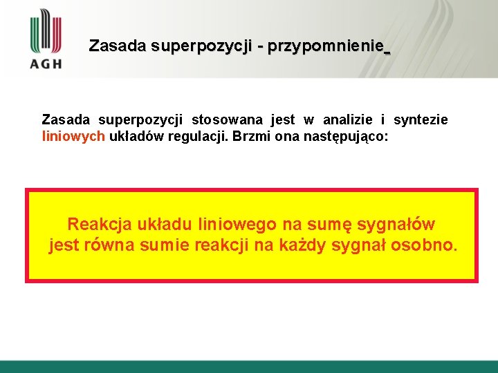 Zasada superpozycji - przypomnienie Zasada superpozycji stosowana jest w analizie i syntezie liniowych układów