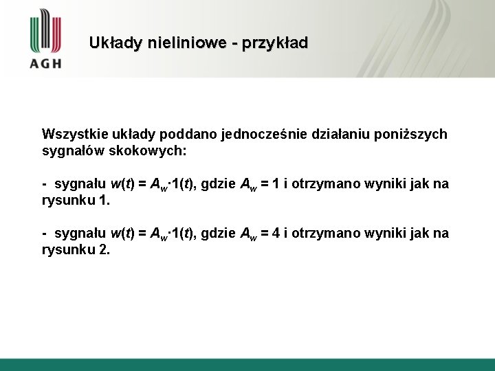 Układy nieliniowe - przykład Wszystkie układy poddano jednocześnie działaniu poniższych sygnałów skokowych: - sygnału