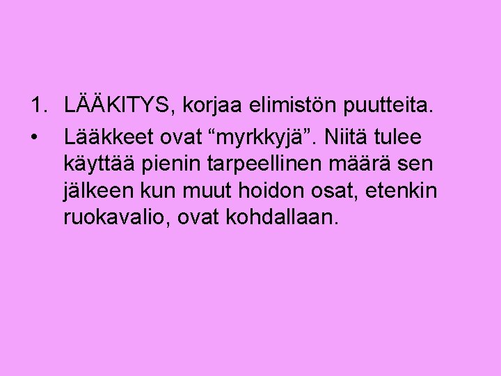 1. LÄÄKITYS, korjaa elimistön puutteita. • Lääkkeet ovat “myrkkyjä”. Niitä tulee käyttää pienin tarpeellinen