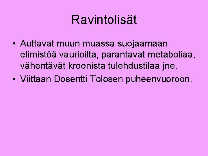 Ravintolisät • Auttavat muun muassa suojaamaan elimistöä vaurioilta, parantavat metaboliaa, vähentävät kroonista tulehdustilaa jne.