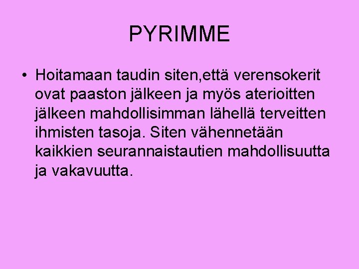 PYRIMME • Hoitamaan taudin siten, että verensokerit ovat paaston jälkeen ja myös aterioitten jälkeen