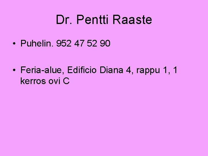 Dr. Pentti Raaste • Puhelin. 952 47 52 90 • Feria-alue, Edificio Diana 4,