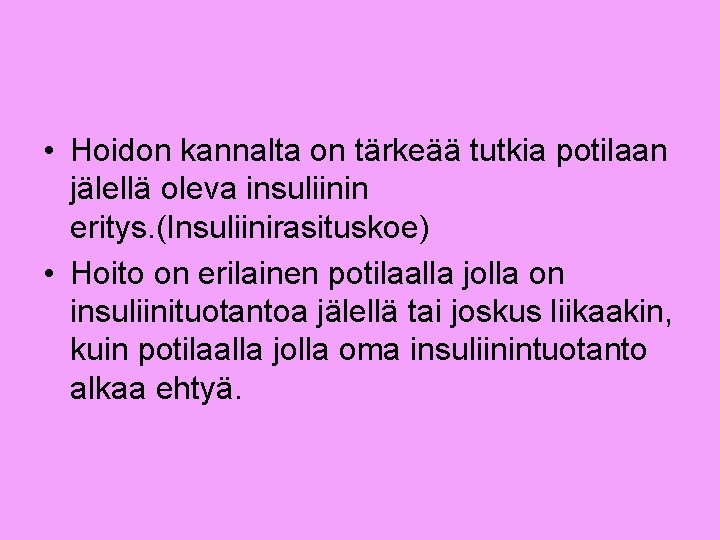  • Hoidon kannalta on tärkeää tutkia potilaan jälellä oleva insuliinin eritys. (Insuliinirasituskoe) •