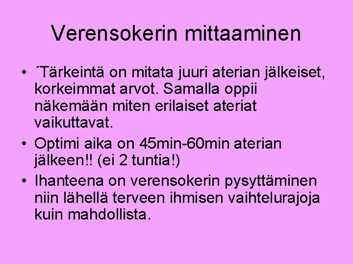 Verensokerin mittaaminen • ´Tärkeintä on mitata juuri aterian jälkeiset, korkeimmat arvot. Samalla oppii näkemään