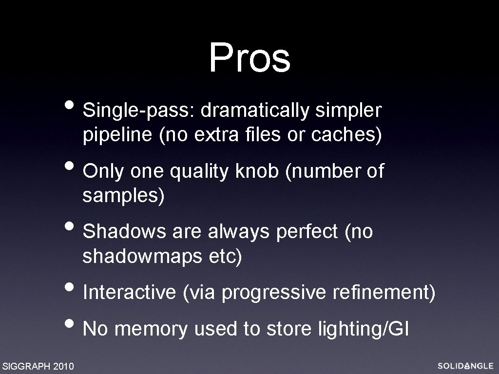 Pros • Single-pass: dramatically simpler pipeline (no extra files or caches) • Only one