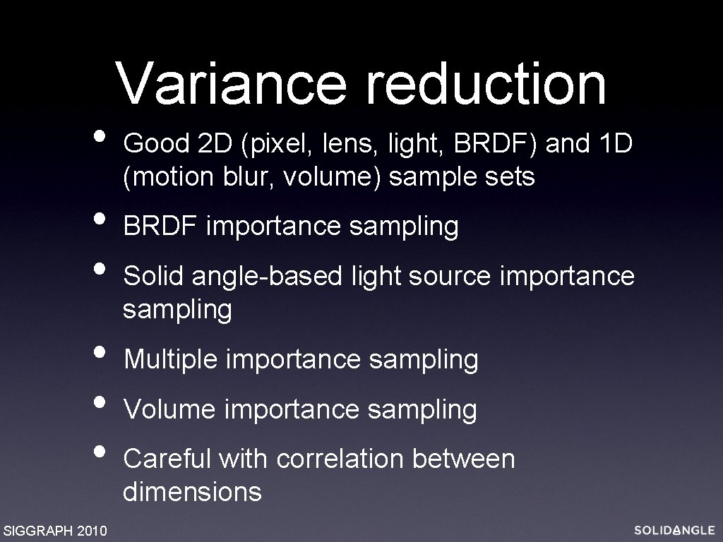  • • • SIGGRAPH 2010 Variance reduction Good 2 D (pixel, lens, light,
