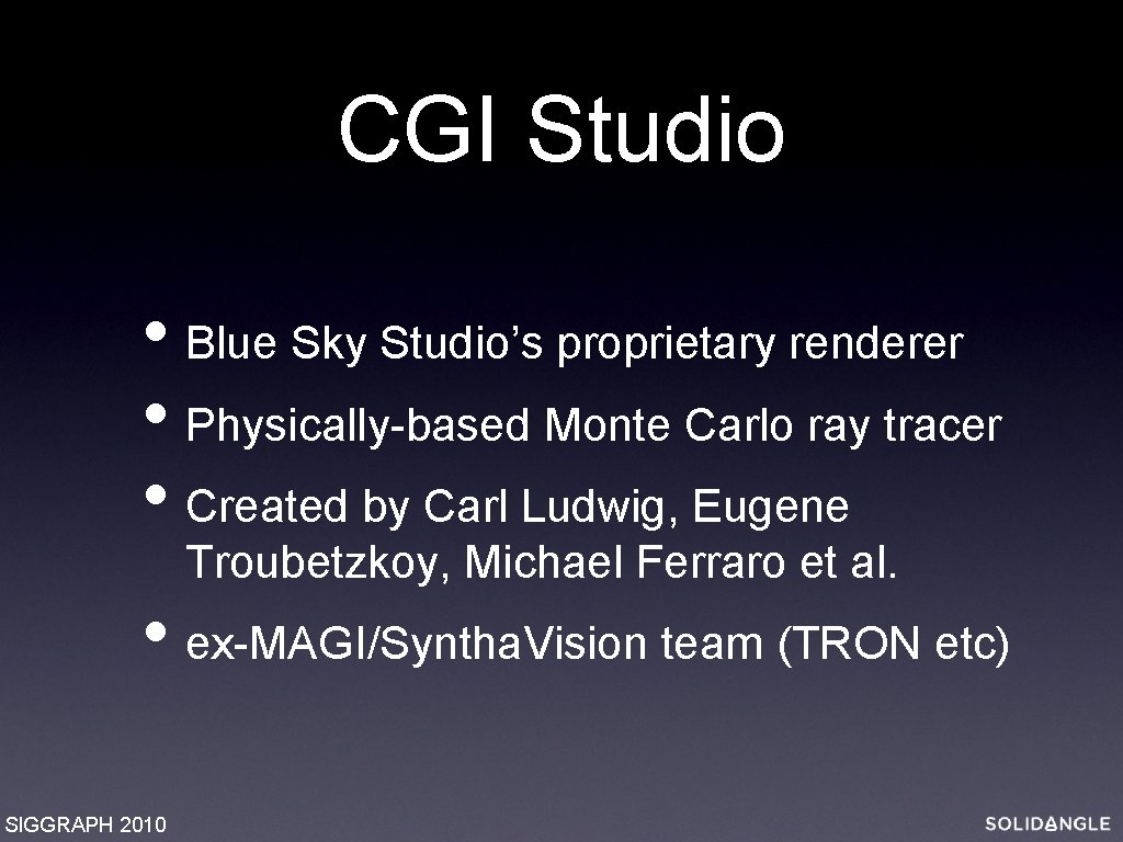 CGI Studio • Blue Sky Studio’s proprietary renderer • Physically-based Monte Carlo ray tracer