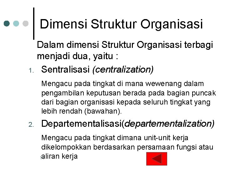 Dimensi Struktur Organisasi 1. Dalam dimensi Struktur Organisasi terbagi menjadi dua, yaitu : Sentralisasi