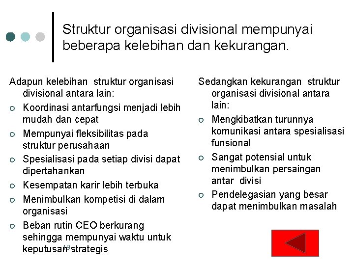 Struktur organisasi divisional mempunyai beberapa kelebihan dan kekurangan. Adapun kelebihan struktur organisasi divisional antara