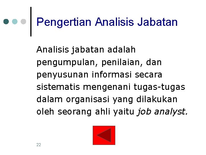 Pengertian Analisis Jabatan Analisis jabatan adalah pengumpulan, penilaian, dan penyusunan informasi secara sistematis mengenani