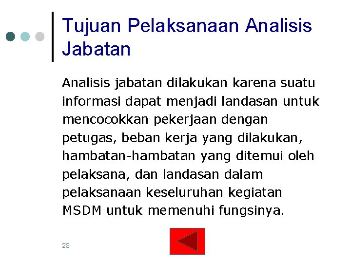 Tujuan Pelaksanaan Analisis Jabatan Analisis jabatan dilakukan karena suatu informasi dapat menjadi landasan untuk