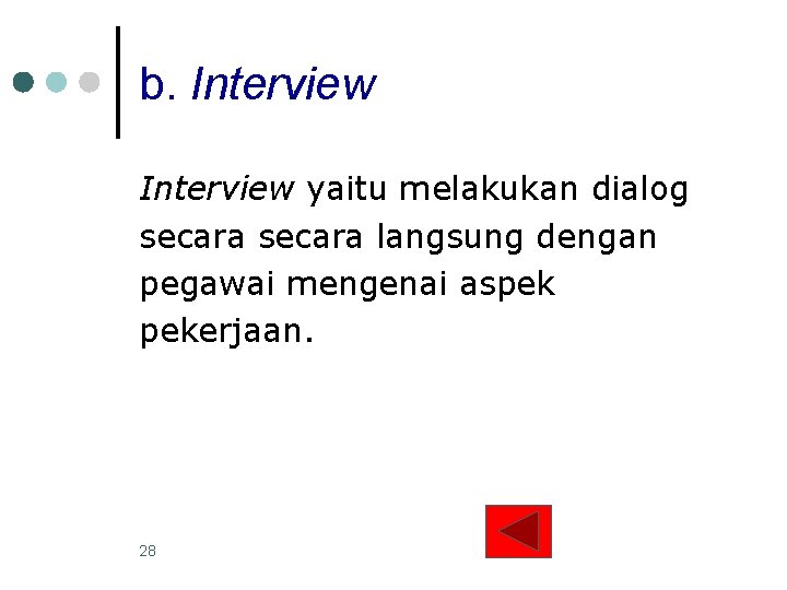 b. Interview yaitu melakukan dialog secara langsung dengan pegawai mengenai aspek pekerjaan. 28 