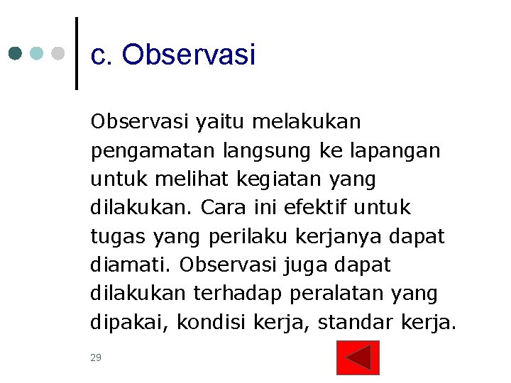 c. Observasi yaitu melakukan pengamatan langsung ke lapangan untuk melihat kegiatan yang dilakukan. Cara