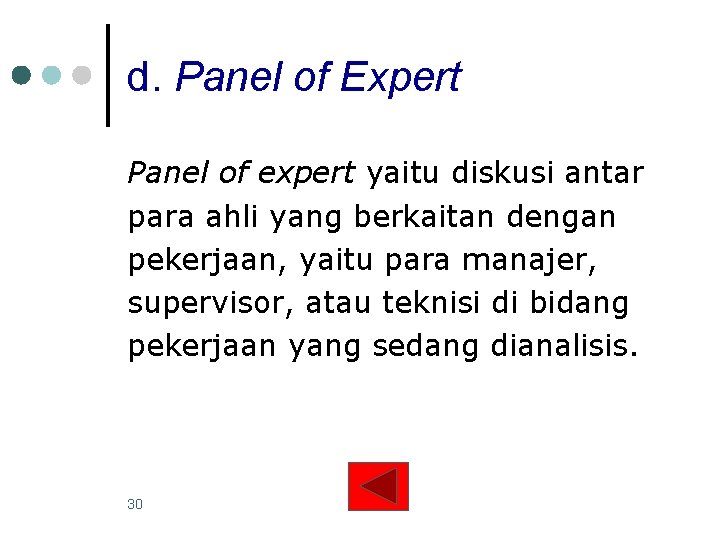 d. Panel of Expert Panel of expert yaitu diskusi antar para ahli yang berkaitan