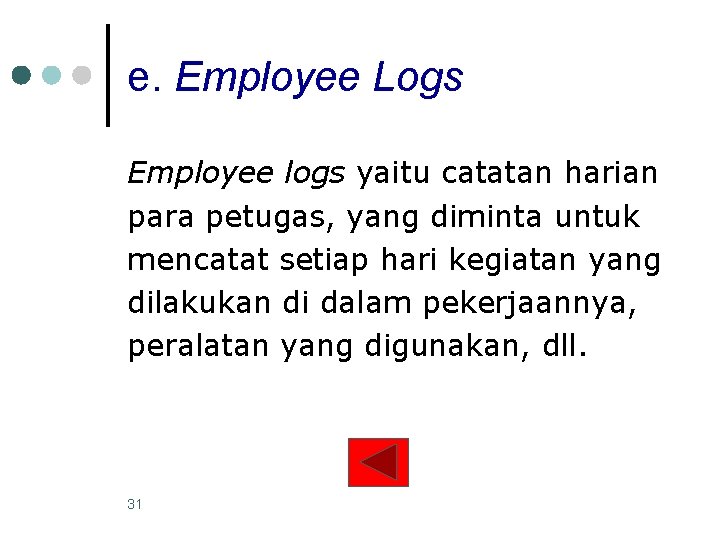e. Employee Logs Employee logs yaitu catatan harian para petugas, yang diminta untuk mencatat