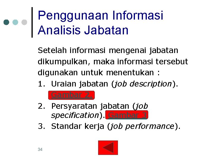 Penggunaan Informasi Analisis Jabatan Setelah informasi mengenai jabatan dikumpulkan, maka informasi tersebut digunakan untuk