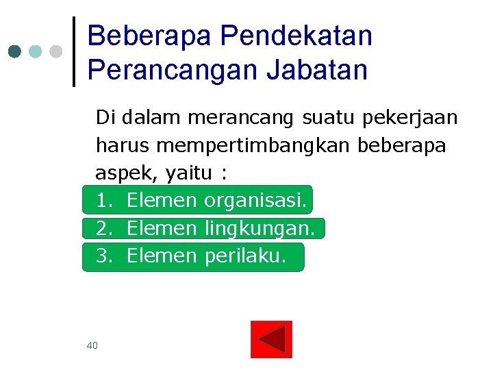 Beberapa Pendekatan Perancangan Jabatan Di dalam merancang suatu pekerjaan harus mempertimbangkan beberapa aspek, yaitu