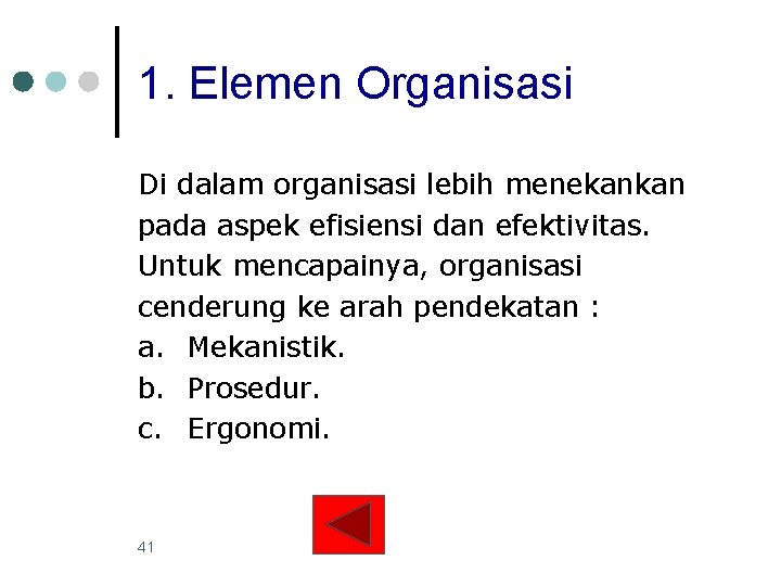 1. Elemen Organisasi Di dalam organisasi lebih menekankan pada aspek efisiensi dan efektivitas. Untuk