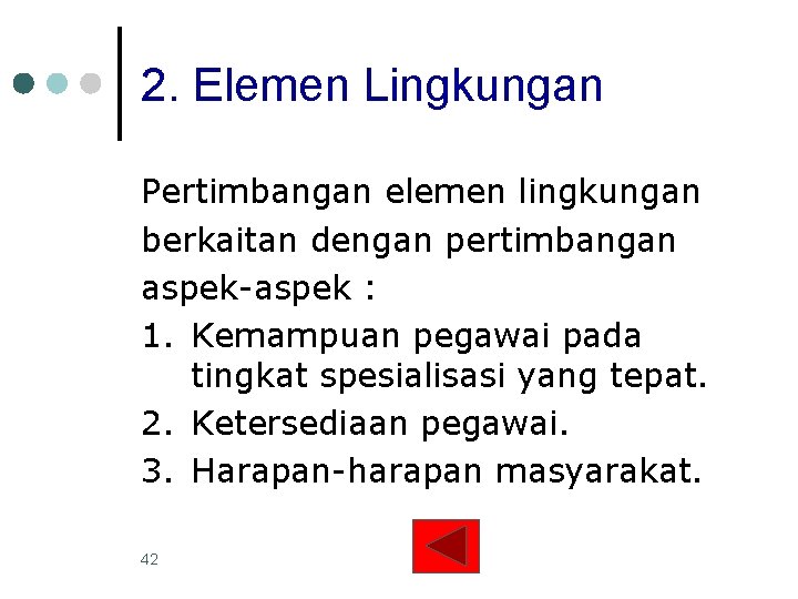 2. Elemen Lingkungan Pertimbangan elemen lingkungan berkaitan dengan pertimbangan aspek-aspek : 1. Kemampuan pegawai