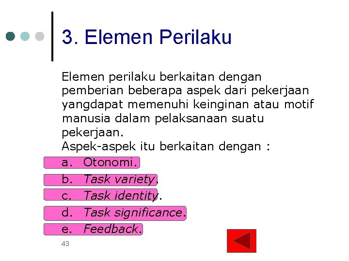 3. Elemen Perilaku Elemen perilaku berkaitan dengan pemberian beberapa aspek dari pekerjaan yangdapat memenuhi