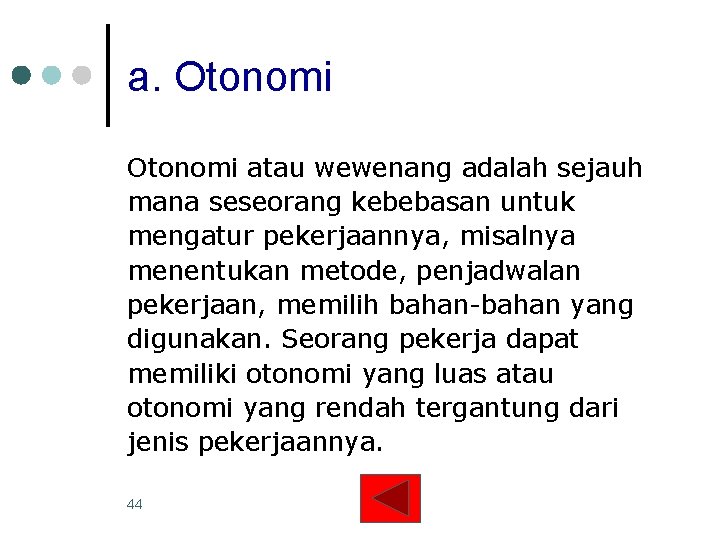 a. Otonomi atau wewenang adalah sejauh mana seseorang kebebasan untuk mengatur pekerjaannya, misalnya menentukan