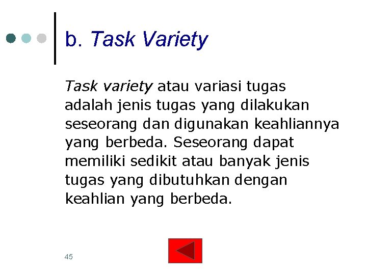 b. Task Variety Task variety atau variasi tugas adalah jenis tugas yang dilakukan seseorang