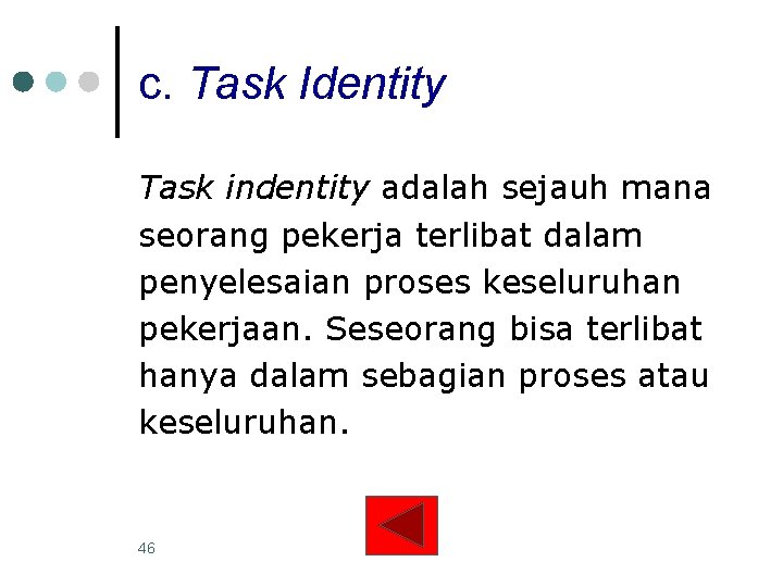 c. Task Identity Task indentity adalah sejauh mana seorang pekerja terlibat dalam penyelesaian proses