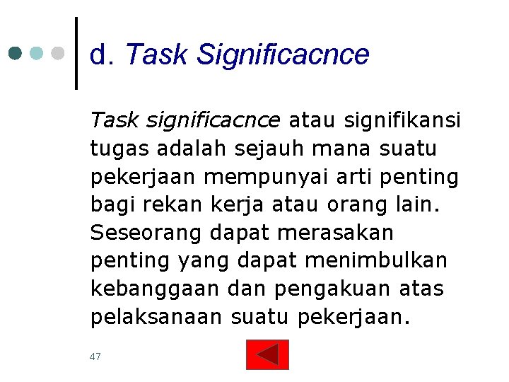 d. Task Significacnce Task significacnce atau signifikansi tugas adalah sejauh mana suatu pekerjaan mempunyai