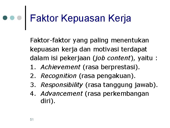 Faktor Kepuasan Kerja Faktor-faktor yang paling menentukan kepuasan kerja dan motivasi terdapat dalam isi