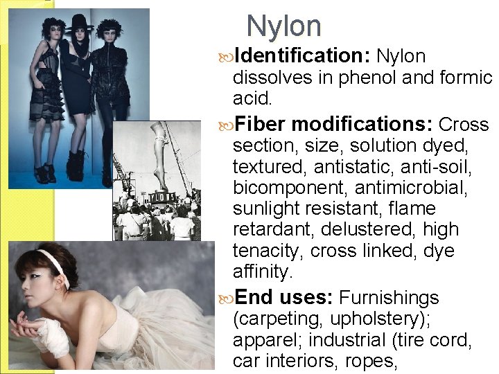 Nylon Identification: Nylon dissolves in phenol and formic acid. Fiber modifications: Cross section, size,