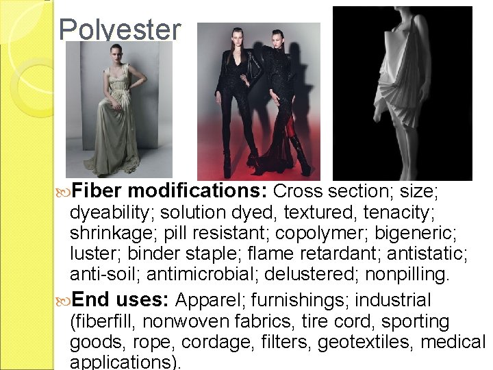 Polyester Fiber modifications: Cross section; size; dyeability; solution dyed, textured, tenacity; shrinkage; pill resistant;