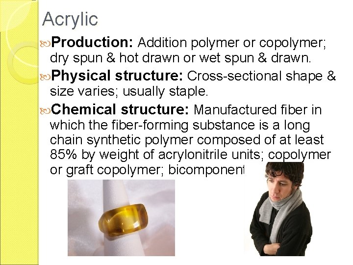 Acrylic Production: Addition polymer or copolymer; dry spun & hot drawn or wet spun