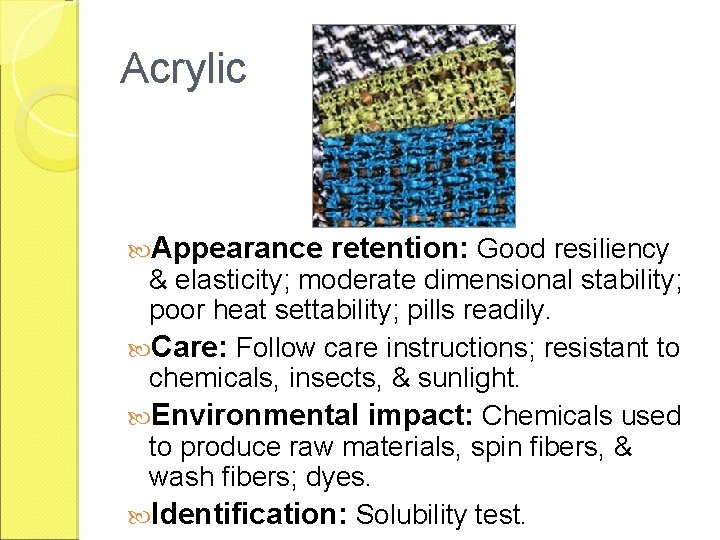 Acrylic Appearance retention: Good resiliency & elasticity; moderate dimensional stability; poor heat settability; pills