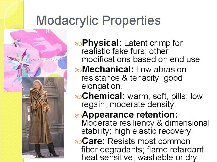 Modacrylic Properties Physical: Latent crimp for realistic fake furs; other modifications based on end