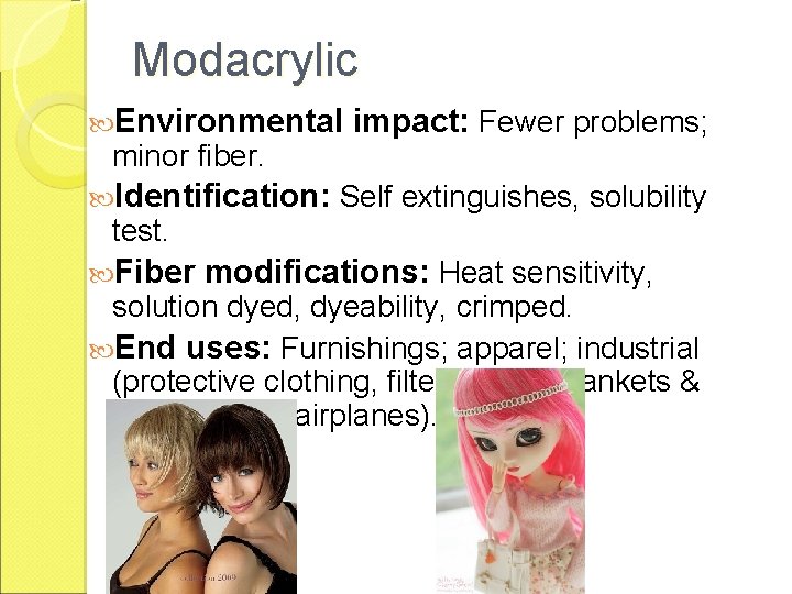 Modacrylic Environmental minor fiber. impact: Fewer problems; Identification: Self extinguishes, solubility test. Fiber modifications: