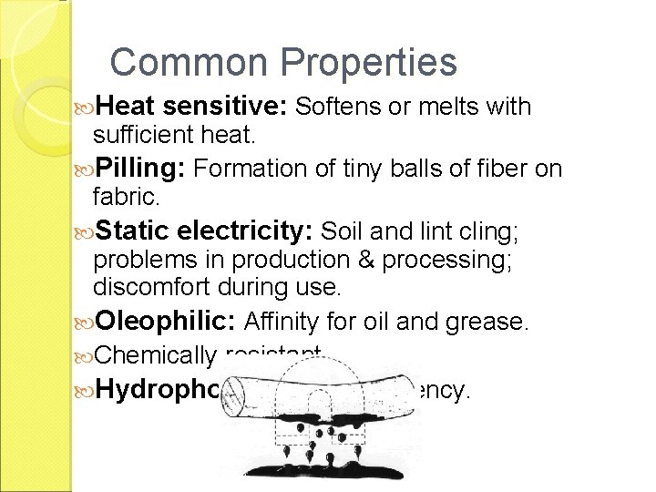 Common Properties Heat sensitive: Softens or melts with sufficient heat. Pilling: Formation of tiny
