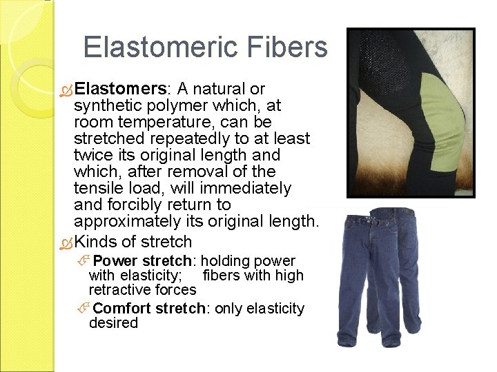 Elastomeric Fibers Elastomers: A natural or synthetic polymer which, at room temperature, can be