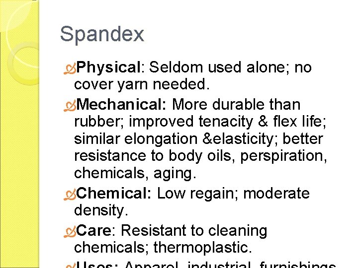 Spandex Physical: Seldom used alone; no cover yarn needed. Mechanical: More durable than rubber;