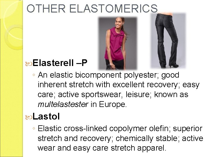 OTHER ELASTOMERICS Elasterell –P ◦ An elastic bicomponent polyester; good inherent stretch with excellent