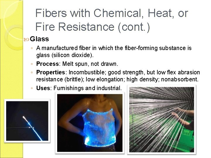 Fibers with Chemical, Heat, or Fire Resistance (cont. ) Glass ◦ A manufactured fiber