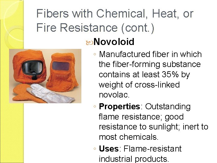 Fibers with Chemical, Heat, or Fire Resistance (cont. ) Novoloid ◦ Manufactured fiber in