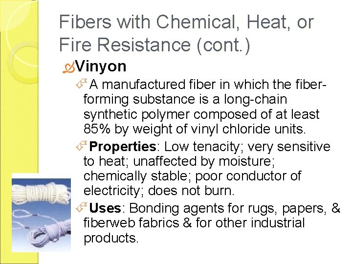 Fibers with Chemical, Heat, or Fire Resistance (cont. ) Vinyon A manufactured fiber in