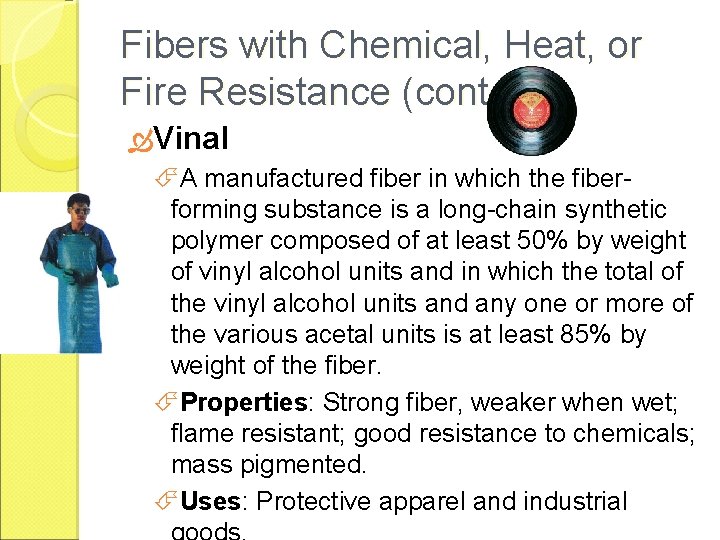 Fibers with Chemical, Heat, or Fire Resistance (cont. ) Vinal A manufactured fiber in