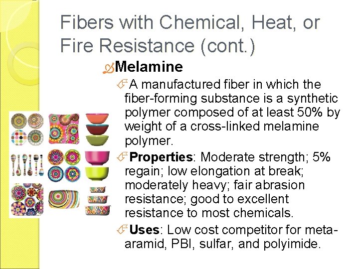 Fibers with Chemical, Heat, or Fire Resistance (cont. ) Melamine A manufactured fiber in