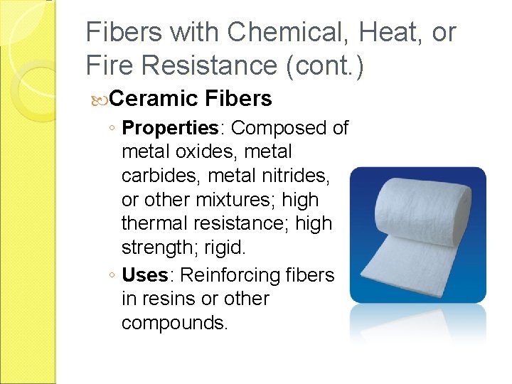 Fibers with Chemical, Heat, or Fire Resistance (cont. ) Ceramic Fibers ◦ Properties: Composed