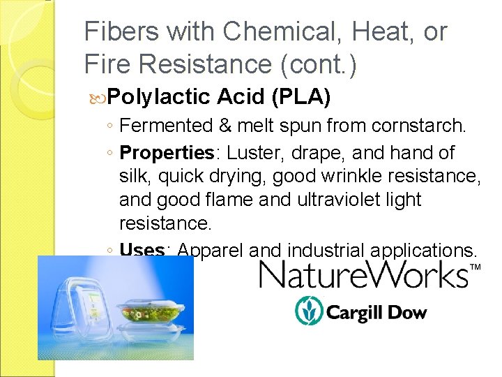 Fibers with Chemical, Heat, or Fire Resistance (cont. ) Polylactic Acid (PLA) ◦ Fermented