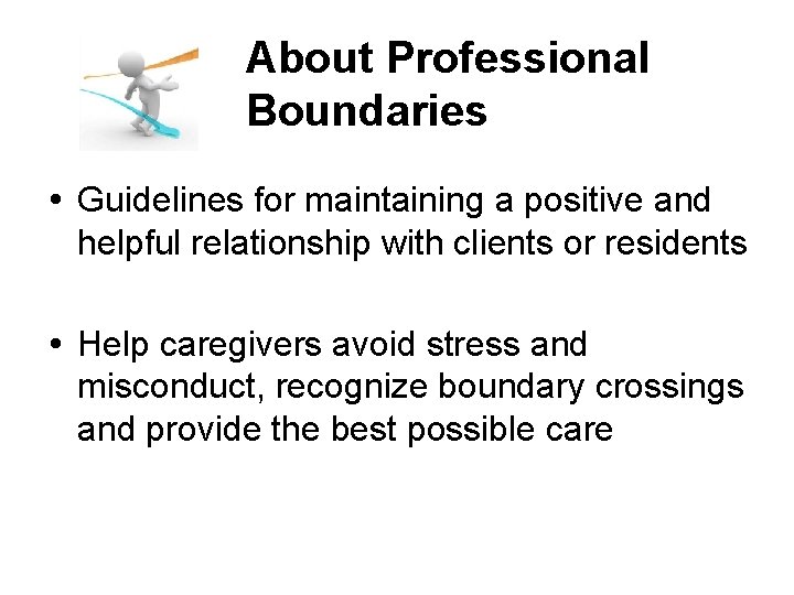 About Professional Boundaries Guidelines for maintaining a positive and helpful relationship with clients or