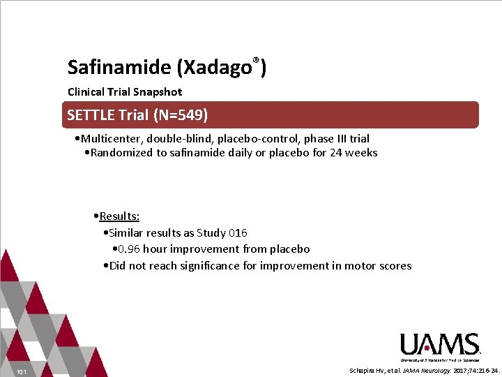 Safinamide (Xadago®) Clinical Trial Snapshot SETTLE Trial (N=549) • Multicenter, double-blind, placebo-control, phase III