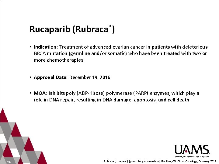 Rucaparib (Rubraca®) • Indication: Treatment of advanced ovarian cancer in patients with deleterious BRCA